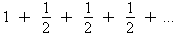 Oresme restatement of the harmonic series: 1 + 1/2 +
  1/2 + 1/2 + ...