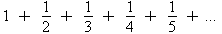 Terms of the 
  harmonic series: 1 + 1/2 + 1/3 + 1/4 + 1/5 + ...